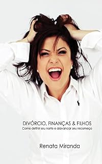 Livro Divórcio, Finanças & Filhos: Como definir seu norte e alavancar seu recomeço.