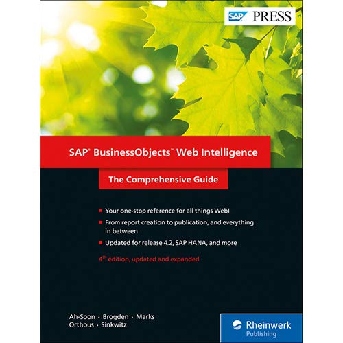 SAP BusinessObjects Web Intelligence (WebI) 4.2: The Comprehensive Guide (Fourth Edition) (SAP PRESS SAP BusinessObjects Web Intelligence (WebI) 4.2: The Comprehensive Guide (Fourth Edition) (SAP PRESS