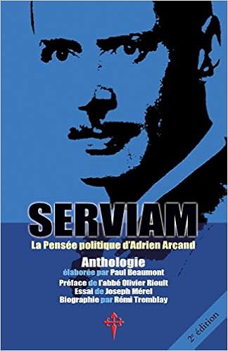 Serviam La Pensee Politique D Adrien Arcand French Edition Arcand Adrien Merel Joseph Rioult Abbe Olivier 9780993399336 Amazon Com Books