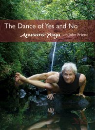 Anusara Yoga® with John Friend - The Dance of Yes and No Anusara Yoga® with John Friend - The Dance of Yes and No