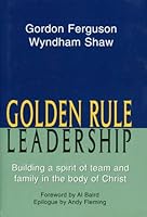 Golden Rule Leadership: Building a Spirit of Team & Family in the Body of Christ 1577821327 Book Cover