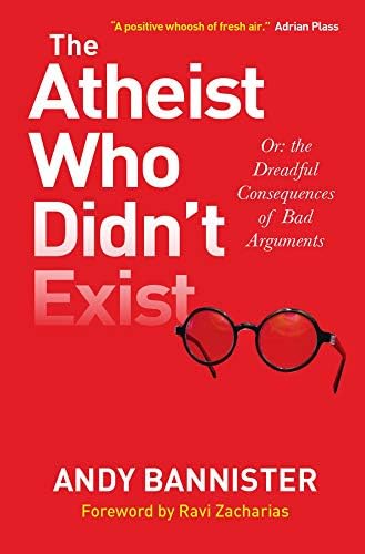 The Atheist Who Didn't Exist: Or the dreadful consequences of bad arguments
