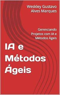 Livro IA e Métodos Ágeis: Gerenciando Projetos com IA e Métodos Ágeis