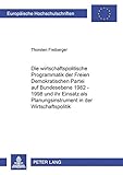Image de Die wirtschaftspolitische Programmatik der Freien Demokratischen Partei auf Bundesebene 1982-1998 und ihr Einsatz als Planungsinstrument in der ... Un