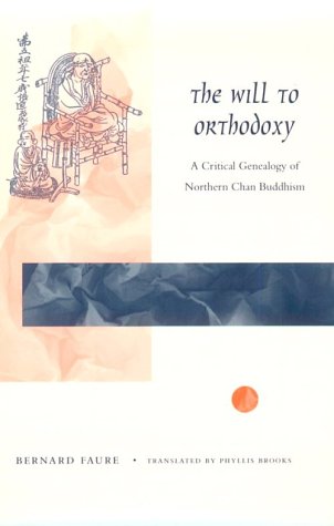 The Will to Orthodoxy: A Critical Genealogy of Northern Chan Buddhism