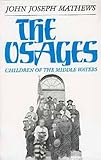 Front cover for the book The Osages: Children of the Middle Waters (Civilization of the American Indian Series) by John Joseph Mathews