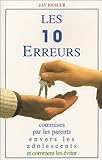 Les 10 erreurs commises par les parents envers les adolescents : Et comment les éviter by 