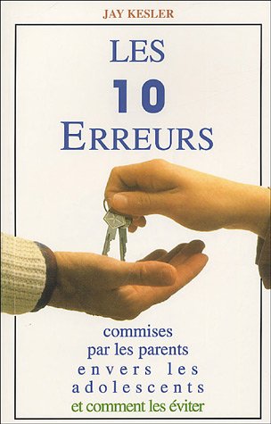 Les 10 erreurs commises par les parents envers les adolescents : Et comment les éviter by (Paperback)