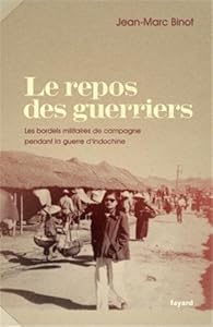 Le Repos Des Guerriers Les Bordels Militaires De Campagne Pendant La Guerre D Indochine Babelio