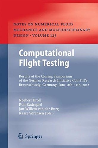 Computational Flight Testing: Results of the Closing Symposium of the German Research Initiative ComFliTe, Braunschweig, Germany, June 11th-12th, 2012 ... Mechanics and Multidisciplinary Design, 123)