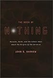 The Book of Nothing: Vacuums, Voids, and the Latest Ideas About the Origins of the Universe