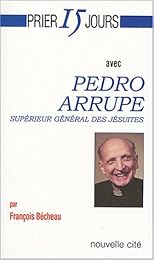 Prier 15 jours avec Pedro Arrupe