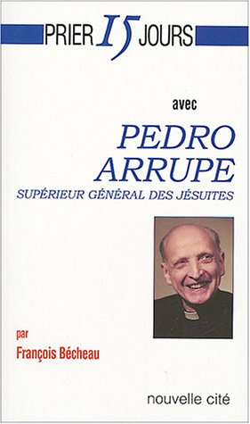 Prier 15 jours avec Pedro Arrupe