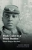 Black Cadet in a White Bastion: Charles Young at West Point by Brian G. Shellum, Vincent K. Brooks