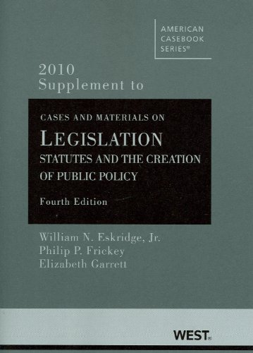 Cases and Material on Legislation: Statutes and the Creation of Public Policy, 4th, 2010 Supplement