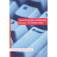 Unlocking the Clubhouse: Women in Computing (The MIT Press)