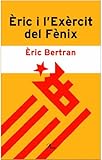 Front cover for the book Eric I L'Exercit del Fenix: Acusat de Voler Viure En Catala by Èric Bertran