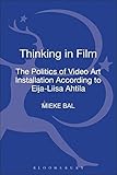Thinking in Film: The Politics of Video Art Installation According to Eija-Liisa Ahtila by