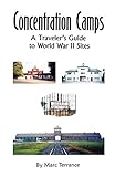 Concentration Camps: A Traveler's Guide to World War II Sites by