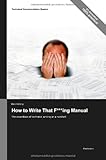 Technical Documentation Basics: How to Write That F***ing Manual - The essentials of technical writing in a nutshell cover