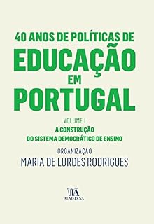 Livro 40 Anos de Políticas de Educação em Portugal - Volume I - A construção do sistema democrático de ensino