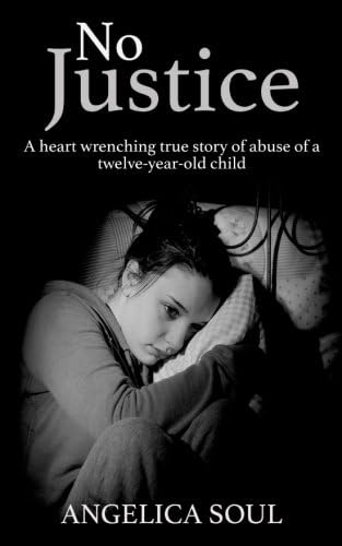 No Justice: A heart wrenching true story of abuse of a twelve-year-old child