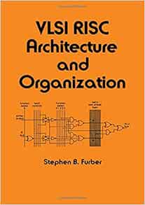 Vlsi Risc Architecture And Organization Electrical And Computer Engineering Furber S B 9780824781514 Amazon Com Books