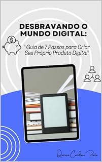 Livro Desbravando o Mundo Digital: " Guia de 7 Passos para Criar Seu Próprio Produto Digital"