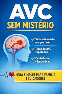 Livro AVC SEM MISTÉRIO: Guia prático para reconhecer sinais, agir sem demora e organizar prevenção e recuperação no dia a dia