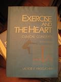 Exercise and the Heart : Clinical Concepts, Froelicher, Victor F., 0815133367