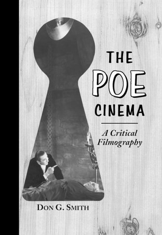 The Poe Cinema: A Critical Filmography of Theatrical Releases Based on the Works of Edgar Allan Poe by Don G. Smith