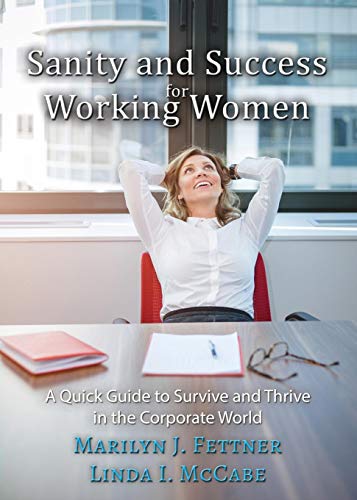 Sanity and Success for Working Women: A Quick Guide to Survive and Thrive in the Corporate World Sanity and Success for Working Women: A Quick Guide to Survive and Thrive in the Corporate World