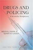 Drugs and Policing : A Scientific Perspective, Payne, Brian K. and Gainey, Randy R., 0398075476