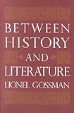 Between History and Literature, Gossman, Lionel, 0735104999