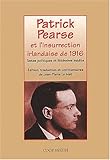 Patrick Pearse et l'insurrection irlandaise de Pâques 1916: Textes politiques et littéraires ine by 