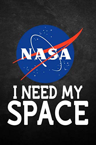 I Need My Space: NASA Funny Space Exploration Introvert Notebook (6 x 9 inch 100 pages) Gift For Science Nerd, NASA Fan