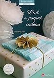 L'art du papier cadeau : 25 créations originales à réaliser avec amour ! by 