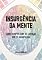 Livro Insurgência da Mente: Como Romper Com as Crenças que te Manipulam