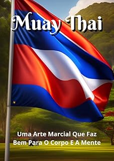 Livro Muay Thai : Uma Arte Marcial que Faz Bem para o Corpo e a Mente