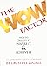 The Wow Factor: How to Create It, Inspire It & Achieve It: A Comprehensive Guide for Performers by 