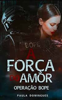 Livro A FORÇA DO AMOR: OPERAÇÃO BOPE