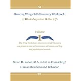 Growing Wings Self-Discovery Workbook: 17 Workshops to a Better Life, Vol. 1