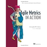 Agile Metrics in Action: Measuring and Enhancing the Performance of Agile Teams