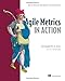 Agile Metrics in Action: Measuring and Enhancing the Performance of Agile Teams