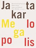 Stani Michiels & Arjan van Helmond: Jakarta Megalopolis: Horizontal and Vertical Observations by