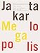 Stani Michiels & Arjan van Helmond: Jakarta Megalopolis: Horizontal and Vertical Observations by