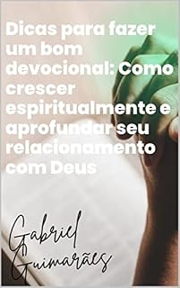 Livro Dicas para fazer um bom devocional: Como crescer espiritualmente e aprofundar seu relacionamento com Deus