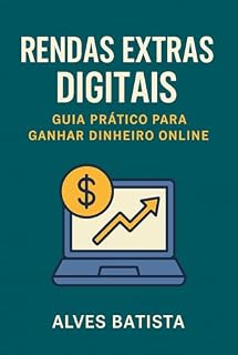 Livro "Rendas Extras Digitais – Guia Prático para Ganhar Dinheiro Online": Guia Prático para Ganhar Dinheiro Online"