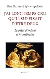 J'ai longtemps cru qu'il suffisait d'être deux : Le désir d'enfant et la médecine by 