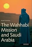 Wahhabi Mission and Saudi Arabia, The (Library of Modern Middle East Studies Book 50)